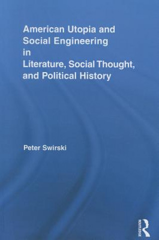 Kniha American Utopia and Social Engineering in Literature, Social Thought, and Political History Peter Swirski