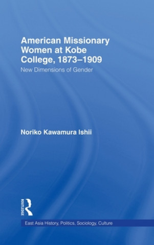 Книга American Women Missionaries at Kobe College, 1873-1909 Noriko Kawamura Ishii