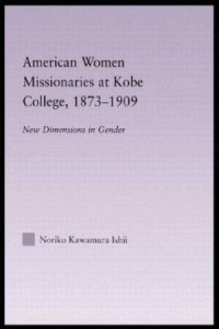 Kniha American Women Missionaries at Kobe College, 1873-1909 Noriko Kawamura Ishii