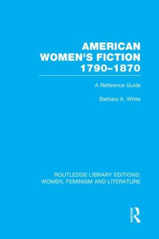 Kniha American Women's Fiction, 1790-1870 Barbara A. White