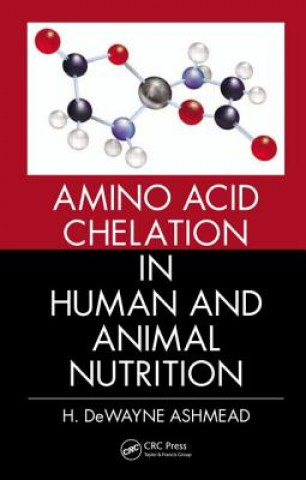 Kniha Amino Acid Chelation in Human and Animal Nutrition H. DeWayne Ashmead