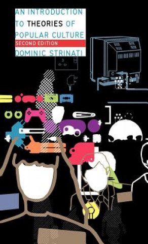 Kniha Introduction to Theories of Popular Culture Dominic Strinati