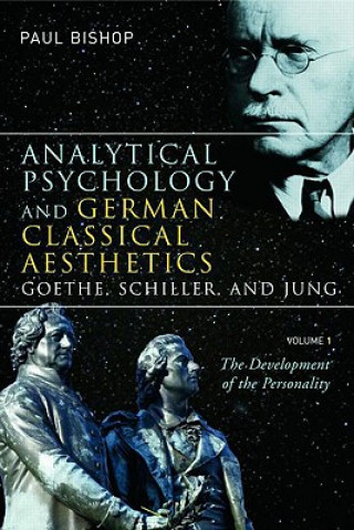 Carte Analytical Psychology and German Classical Aesthetics: Goethe, Schiller, and Jung, Volume 1 Paul Bishop