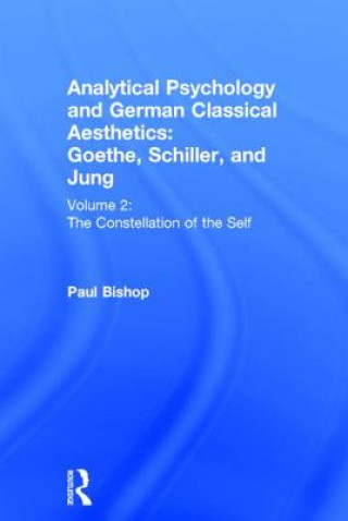 Livre Analytical Psychology and German Classical Aesthetics: Goethe, Schiller, and Jung Volume 2 Paul Bishop