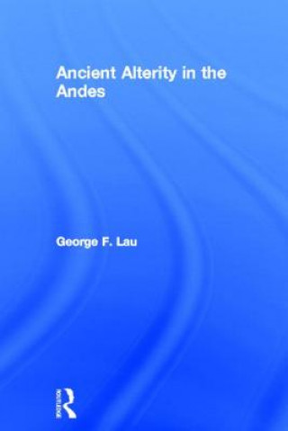 Book Ancient Alterity in the Andes George F. Lau