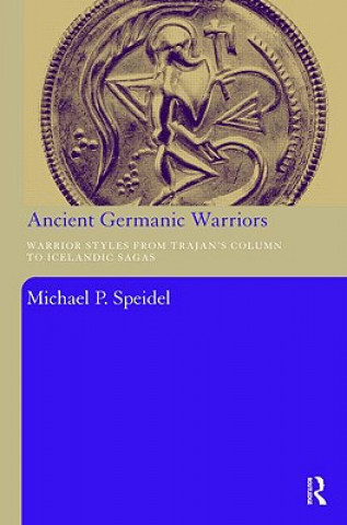 Knjiga Ancient Germanic Warriors Michael P. Speidel