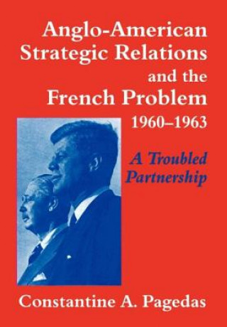 Kniha Anglo-American Strategic Relations and the French Problem, 1960-1963 Constantine A. Pagedas