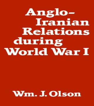 Carte Anglo-Iranian Relations During World War I William J. Olson