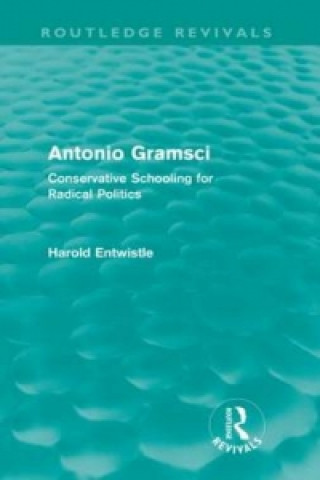 Carte Antonio Gramsci (Routledge Revivals) Harold Entwistle