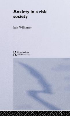 Книга Anxiety in a 'Risk' Society Iain Wilkinson