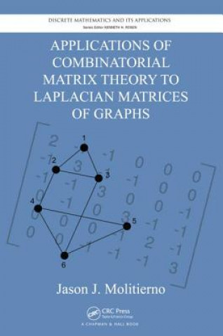 Knjiga Applications of Combinatorial Matrix Theory to Laplacian Matrices of Graphs Jason J. Molitierno