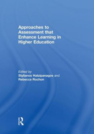 Book Approaches to Assessment that Enhance Learning in Higher Education Stylianos Hatzipanagos