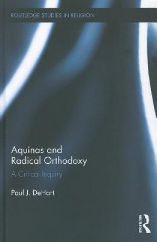 Kniha Aquinas and Radical Orthodoxy Paul DeHart