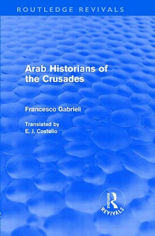 Carte Arab Historians of the Crusades (Routledge Revivals) Francesco Gabrieli