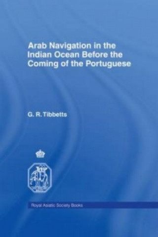 Könyv Arab Navigation in the Indian Ocean before the Portuguese G.R. Tibbetts