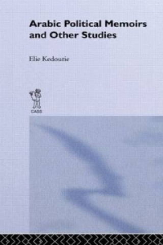 Kniha Arabic Political Memoirs and Other Studies Elie Kedourie
