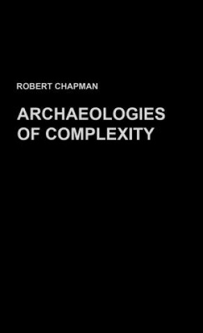 Kniha Archaeologies of Complexity Robert Chapman