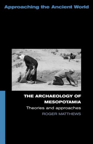 Könyv Archaeology of Mesopotamia Dr. Roger Matthews