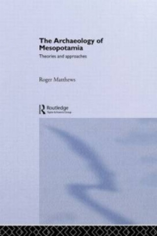Carte Archaeology of Mesopotamia Dr. Roger Matthews