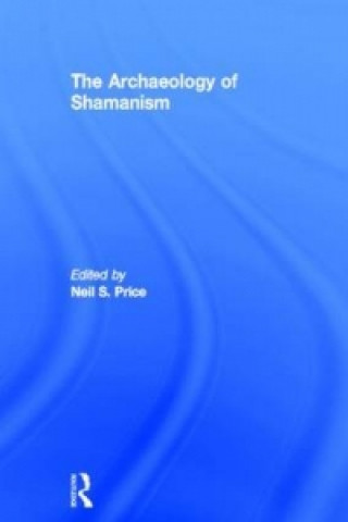 Книга Archaeology of Shamanism Neil Price