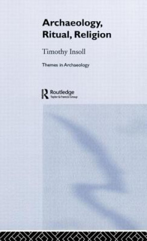 Kniha Archaeology, Ritual, Religion Timothy Insoll