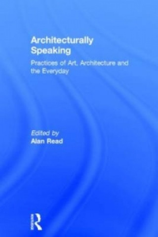 Kniha Architecturally Speaking Alan Read