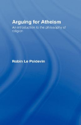 Könyv Arguing for Atheism Robin Le Poidevin