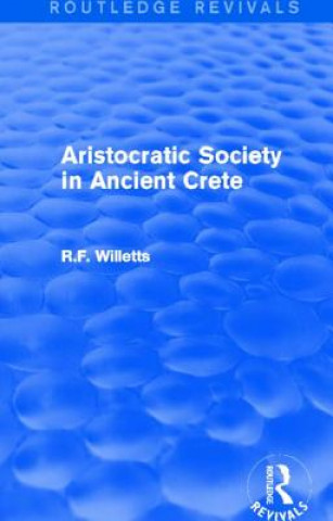 Carte Aristocratic Society in Ancient Crete (Routledge Revivals) R. F. Willetts