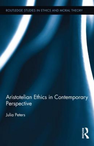 Книга Aristotelian Ethics in Contemporary Perspective Julia Peters