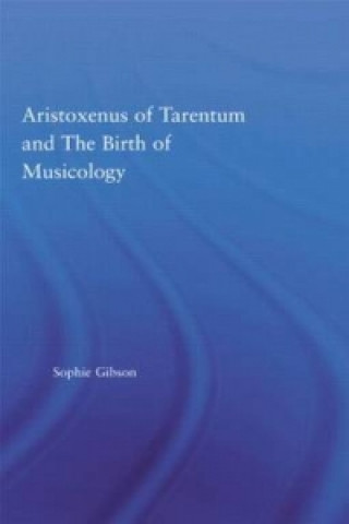 Book Aristoxenus of Tarentum and the Birth of Musicology Sophie Gibson