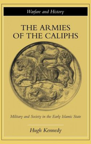 Kniha Armies of the Caliphs Hugh Kennedy