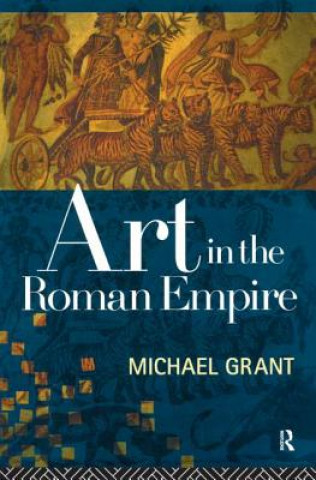 Knjiga Art in the Roman Empire Michael Grant