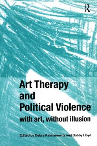 Книга Art Therapy and Political Violence Debra Kalmanowitz