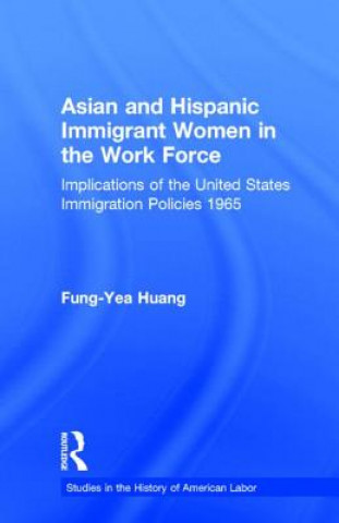 Carte Asian and Hispanic Immigrant Women in the Work Force Fung-Yea Huang