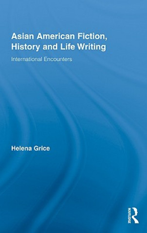 Książka Asian American Fiction, History and Life Writing Helena Grice