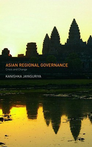 Kniha Asian Regional Governance Kanishka Jayasuriya