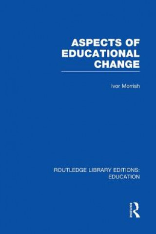 Kniha Aspects of Educational Change Ivor Morrish