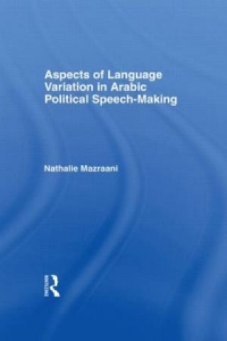 Könyv Aspects of Language Variation in Arabic Political Speech-Making Nathalie Mazraani