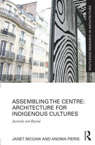 Kniha Assembling the Centre: Architecture for Indigenous Cultures Anoma Pieris