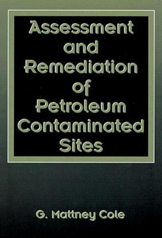 Könyv Assessment and Remediation of Petroleum Contaminated Sites G.Mattney Cole