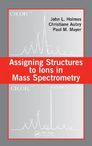 Knjiga Assigning Structures to Ions in Mass Spectrometry Christiane Aubry