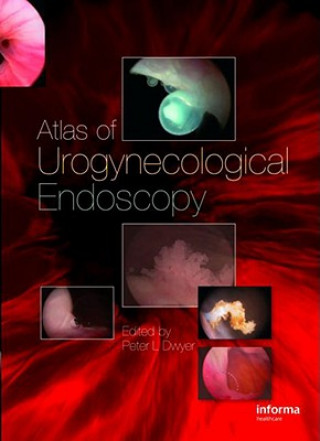 Kniha Atlas of Urogynecological Endoscopy Peter L. Dwyer