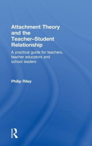 Könyv Attachment Theory and the Teacher-Student Relationship Philip Riley