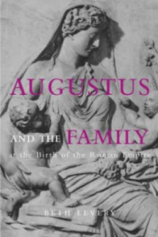 Buch Augustus and the Family at the Birth of the Roman Empire Beth Severy