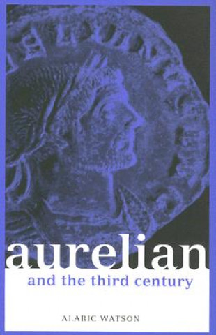 Könyv Aurelian and the Third Century Alaric Watson