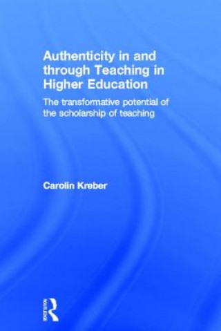 Kniha Authenticity in and through Teaching in Higher Education Carolin Kreber