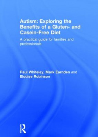Carte Autism: Exploring the Benefits of a Gluten- and Casein-Free Diet Paul Whiteley
