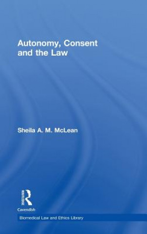 Könyv Autonomy, Consent and the Law Sheila A. M. McLean