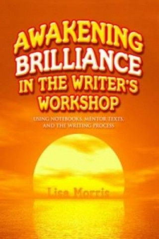 Kniha Awakening Brilliance in the Writer's Workshop Lisa Morris