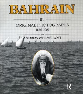 Knjiga Bahrain in Original Photographs 1880-1961 Andrew Wheatcroft